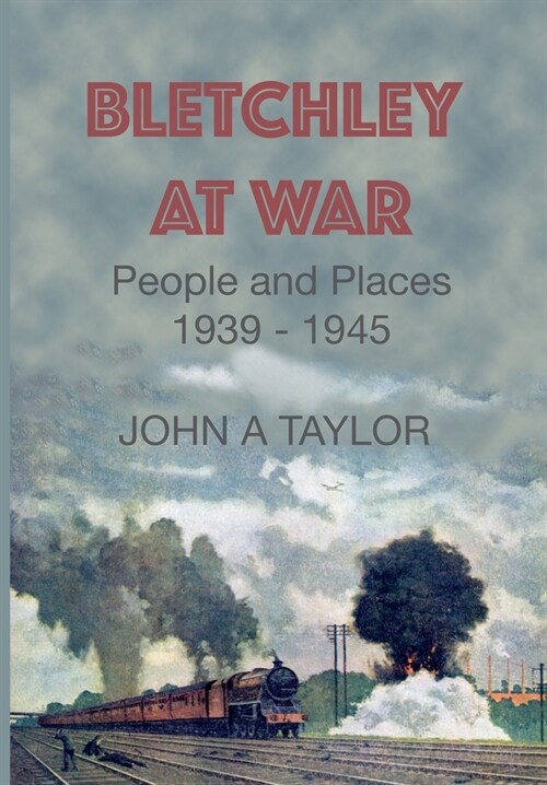 Bletchley at War: People and Places 1939-1945 (Paperback)