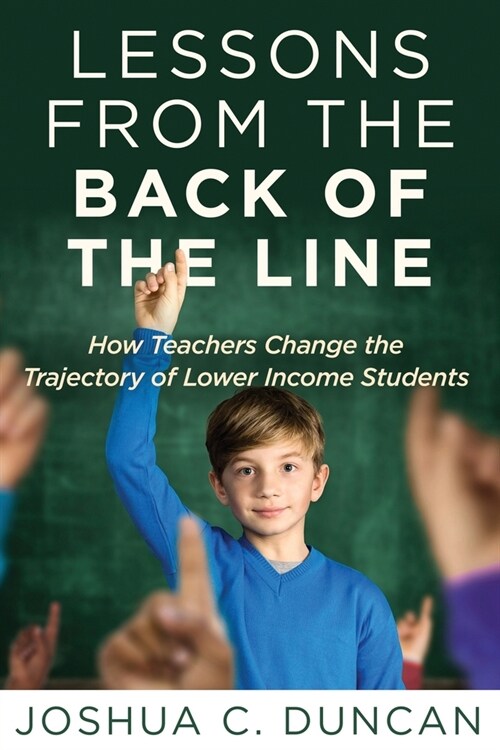 Lessons from the Back of the Line: How Teachers Change the Trajectory of Lower Income Students (Paperback)