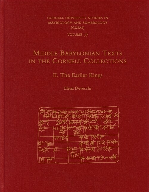 Middle Babylonian Texts in the Cornell Collections, Part II: The Earlier Kings (Hardcover)