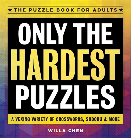 Only the Hardest Puzzles: A Vexing Variety of Crosswords, Sudoku & More (Paperback)