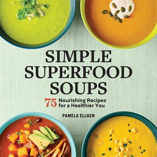 Simple Superfood Soups: 75 Nourishing Recipes for a Healthier You (Paperback)