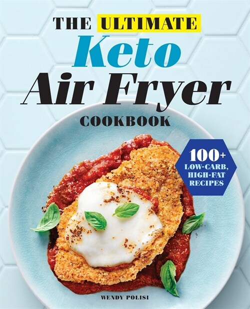 The Ultimate Keto Air Fryer Cookbook: 100+ Low-Carb, High-Fat Recipes (Paperback)