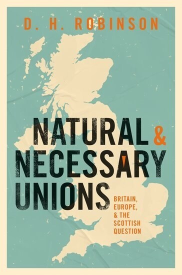 Natural and Necessary Unions : Britain, Europe, and the Scottish Question (Hardcover, 1)