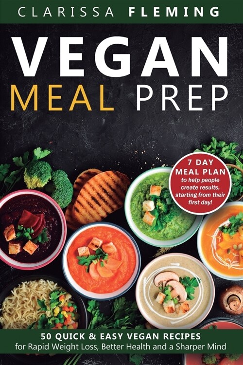 Vegan Meal Prep: 50 Quick and Easy Vegan Recipes for Rapid Weight Loss, Better Health, and a Sharper Mind (Get a 7 Day Meal Plean to he (Paperback)