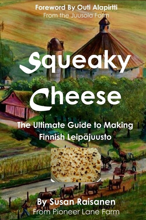 Squeaky Cheese: The Ultimate Guide to Making Finnish Leipajuusto (Paperback)