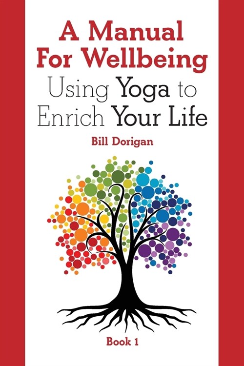 A Manual For Wellbeing: Using Yoga to Enrich Your Life (Paperback)