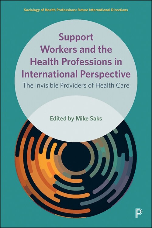 Support Workers and the Health Professions in International Perspective : The Invisible Providers of Health Care (Hardcover)