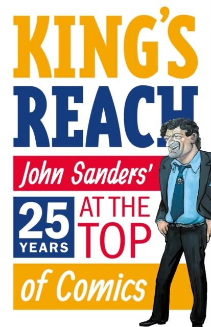 Kings Reach : John Sanders Twenty-Five Years at the Top of Comics (Paperback)