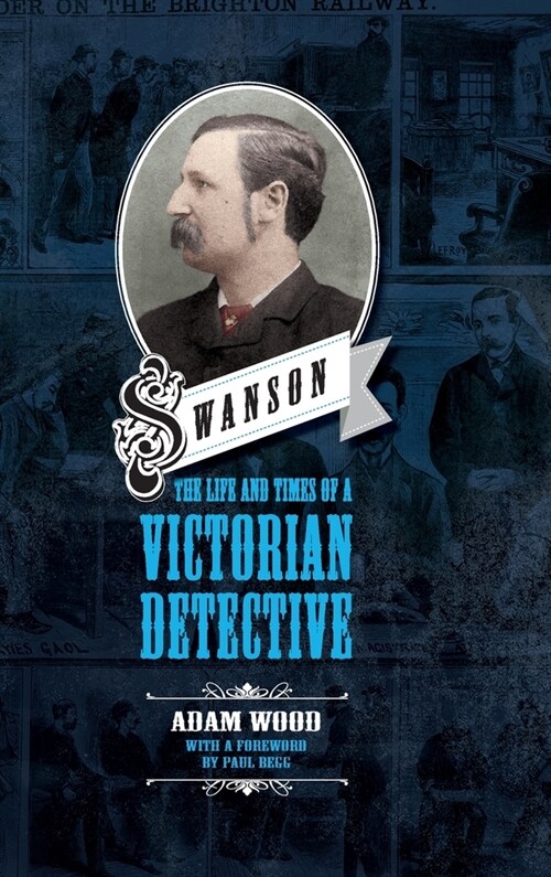 Swanson: The Life and Times of a Victorian Detective (Hardcover)