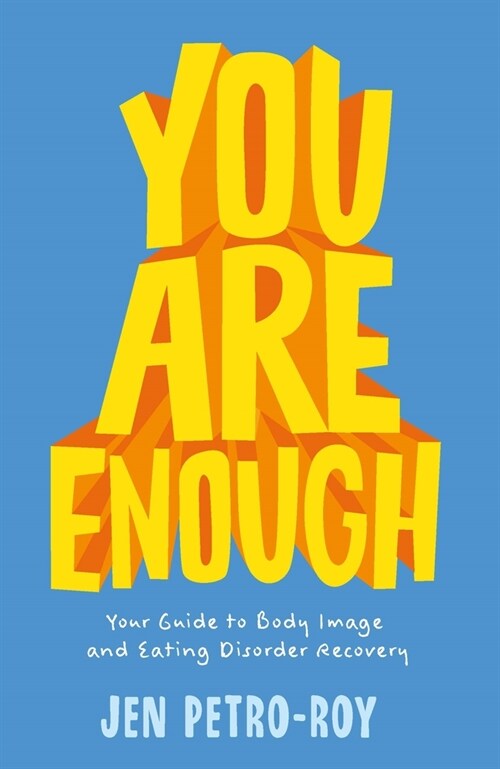 You Are Enough: Your Guide to Body Image and Eating Disorder Recovery (Paperback)