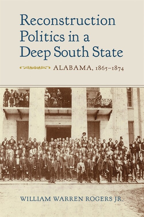 Reconstruction Politics in a Deep South State: Alabama, 1865-1874 (Hardcover)