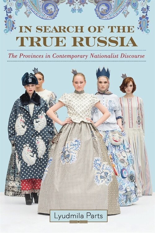 In Search of the True Russia: The Provinces in Contemporary Nationalist Discourse (Paperback)