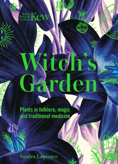 Kew - Witchs Garden : Plants in Folklore, Magic and Traditional Medicine (Hardcover)