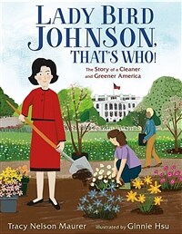 Lady Bird Johnson, Thats Who!: The Story of a Cleaner and Greener America (Hardcover)