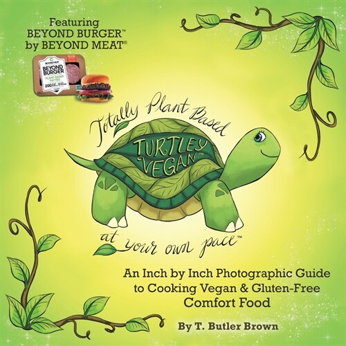 Turtley Vegan: Totally Plant-Based, at Your Own Pace: An Inch by Inch Photographic Guide to Cooking Vegan & Gluten-Free Comfort Food (Paperback)