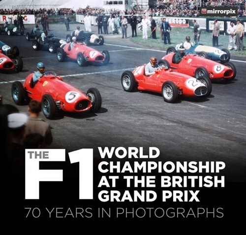 The F1 World Championship at the British Grand Prix : 70 Years in Photographs (Paperback)