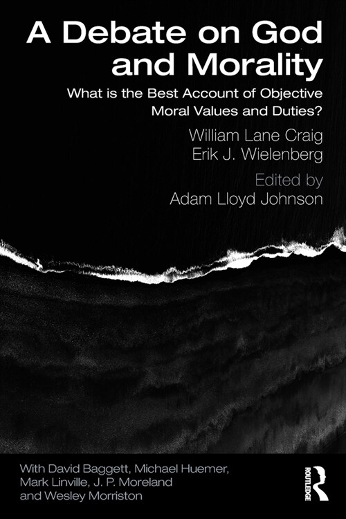 A Debate on God and Morality : What is the Best Account of Objective Moral Values and Duties? (Paperback)