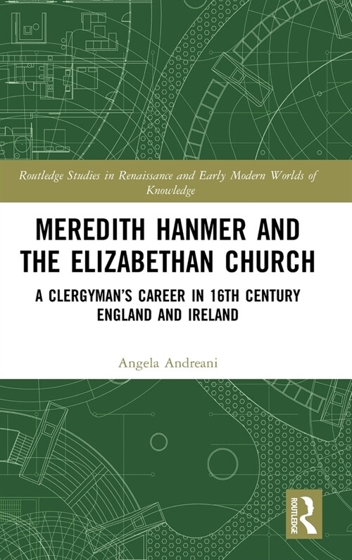 Meredith Hanmer and the Elizabethan Church : A Clergyman’s Career in 16th Century England and Ireland (Hardcover)