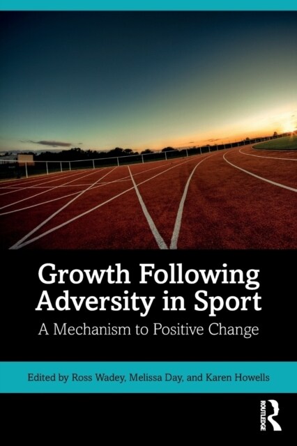 Growth Following Adversity in Sport : A Mechanism to Positive Change (Paperback)