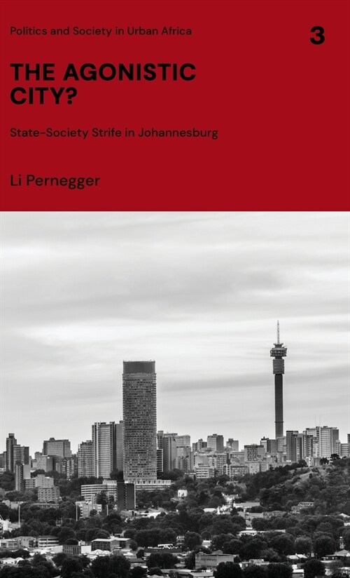 The Agonistic City? : State-society Strife in Johannesburg (Hardcover)