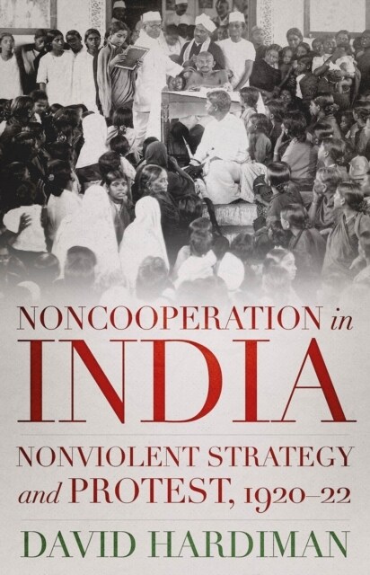 Noncooperation in India : Nonviolent Strategy and Protest, 1920–22 (Hardcover)