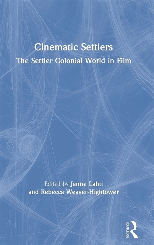 Cinematic Settlers : The Settler Colonial World in Film (Hardcover)