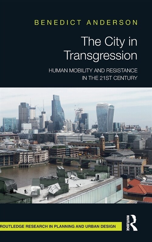 The City in Transgression : Human Mobility and Resistance in the 21st Century (Hardcover)