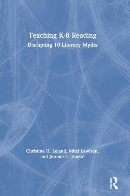 Teaching K-8 Reading : Disrupting 10 Literacy Myths (Hardcover)