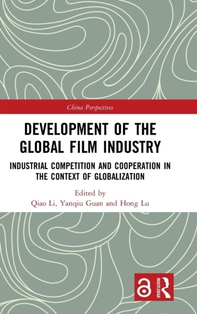 Development of the Global Film Industry : Industrial Competition and Cooperation in the Context of Globalization (Hardcover)