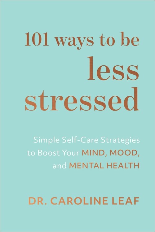 101 Ways to Be Less Stressed: Simple Self-Care Strategies to Boost Your Mind, Mood, and Mental Health (Hardcover)