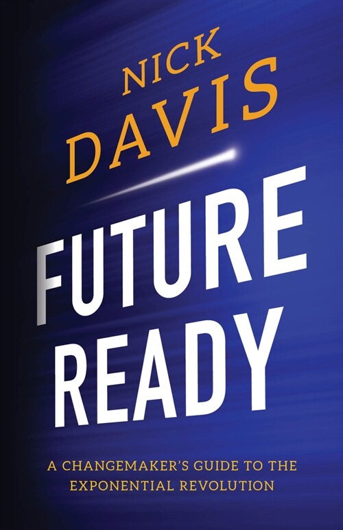 Future Ready: A Changemakers Guide to the Exponential Revolution (Paperback)