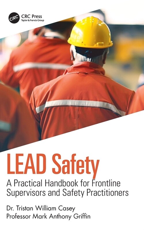 LEAD Safety : A Practical Handbook for Frontline Supervisors and Safety Practitioners (Hardcover)