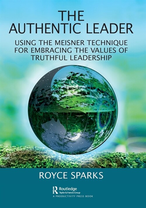 The Authentic Leader : Using the Meisner Technique for Embracing the Values of Truthful Leadership (Paperback)