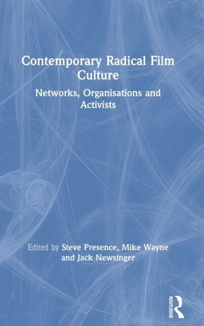 Contemporary Radical Film Culture : Networks, Organisations and Activists (Hardcover)