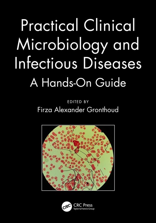 Practical Clinical Microbiology and Infectious Diseases : A Hands-On Guide (Paperback)