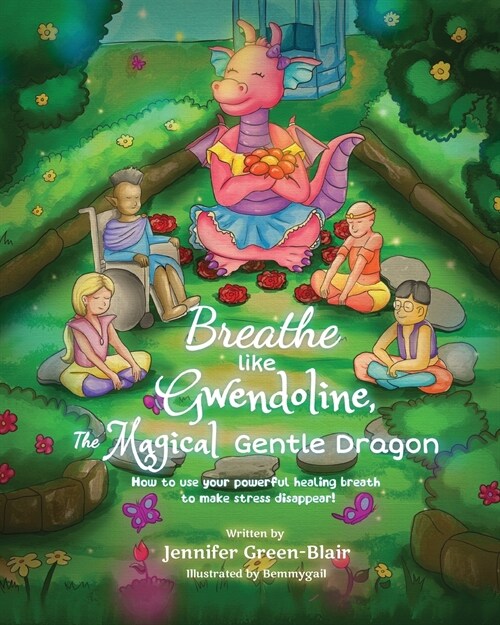 Breathe like Gwendoline, The Magical Gentle Dragon: How to use your powerful healing breath to help stress disappear! (Paperback)