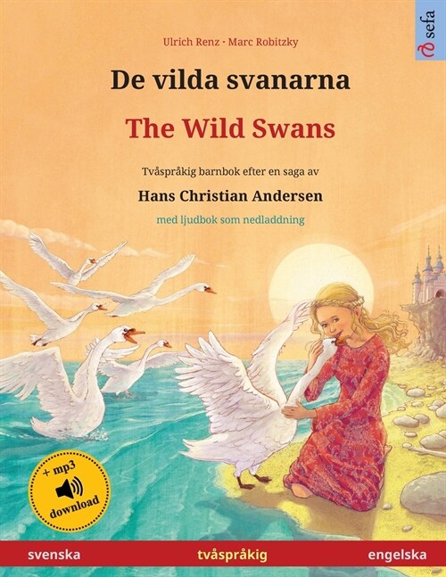 De vilda svanarna - The Wild Swans (svenska - engelska): Tv?pr?ig barnbok efter en saga av Hans Christian Andersen, med ljudbok och video online (Paperback)