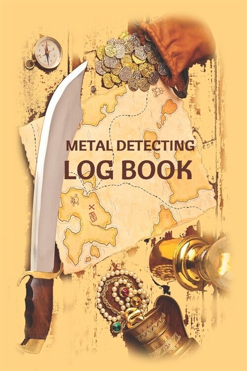 Metal Detecting Log Book: Metal Detecting Notebook is a 110 pages Notebook / Logbook 6x9 Soft Cover, Matte Finish, to record date, location, met (Paperback)