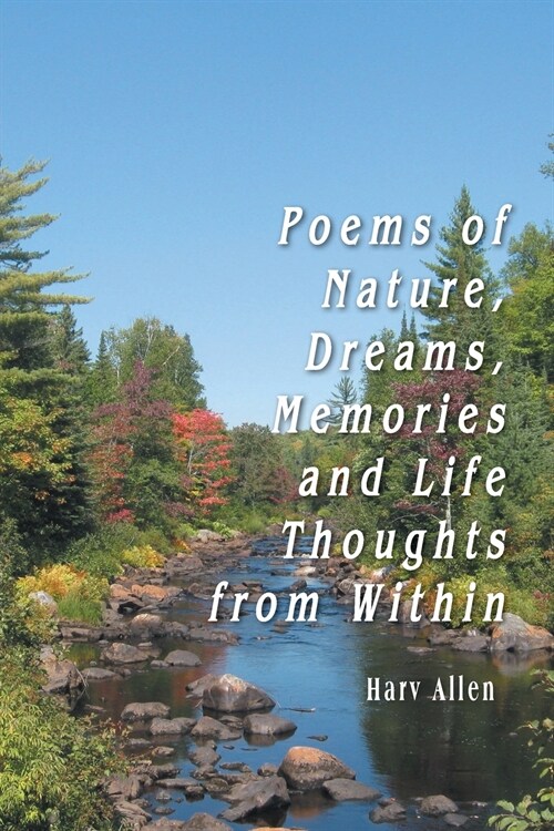 Poems of Nature, Dreams, Memories and Life Thoughts from Within (Paperback)