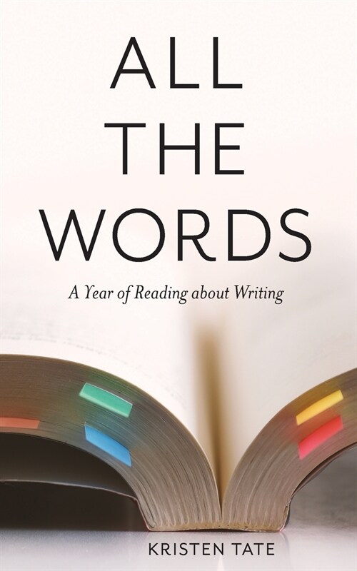 All the Words: A Year of Reading About Writing (Paperback)