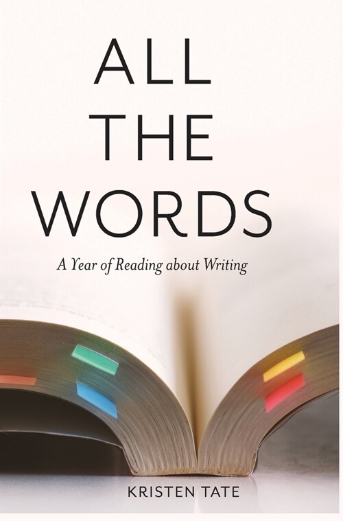 All the Words: A Year of Reading About Writing (Hardcover)