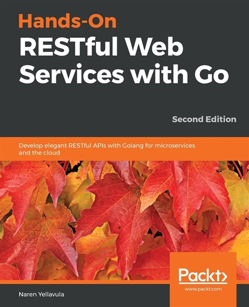 Hands-On RESTful Web Services with Go : Develop elegant RESTful APIs with Golang for microservices and the cloud, 2nd Edition (Paperback, 2 Revised edition)