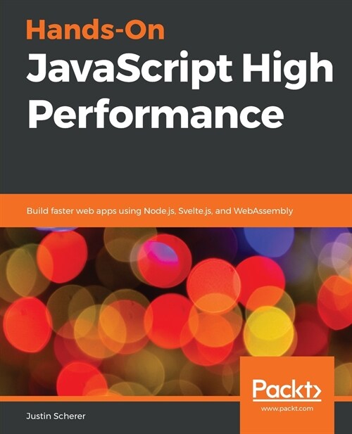 Hands-On JavaScript High Performance : Build faster web apps using Node.js, Svelte.js, and WebAssembly (Paperback)