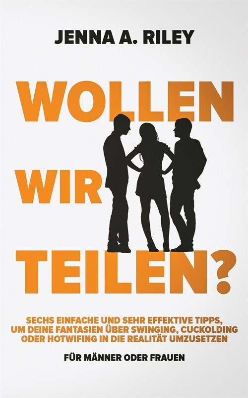 Wollen wir teilen?: Sechs einfache und sehr effektive Tipps, um deine Fantasien ?er Swinging, Cuckolding oder Hotwifing in die Realit? u (Paperback)