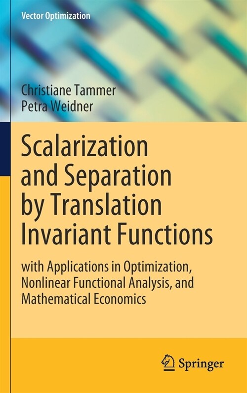 Scalarization and Separation by Translation Invariant Functions: With Applications in Optimization, Nonlinear Functional Analysis, and Mathematical Ec (Hardcover, 2020)