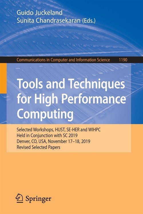 Tools and Techniques for High Performance Computing: Selected Workshops, Hust, Se-Her and Wihpc, Held in Conjunction with SC 2019, Denver, Co, Usa, No (Paperback, 2020)