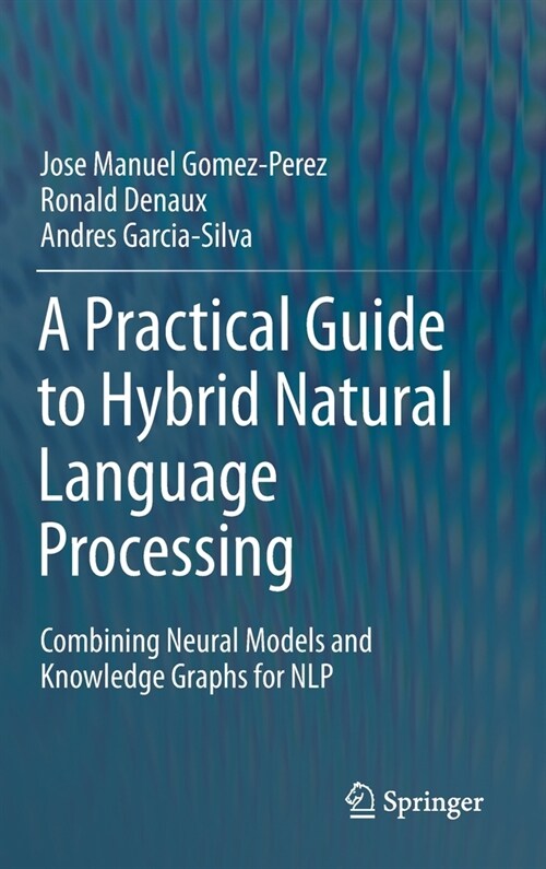 A Practical Guide to Hybrid Natural Language Processing: Combining Neural Models and Knowledge Graphs for Nlp (Hardcover, 2020)