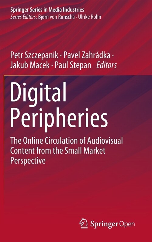 Digital Peripheries: The Online Circulation of Audiovisual Content from the Small Market Perspective (Hardcover, 2020)
