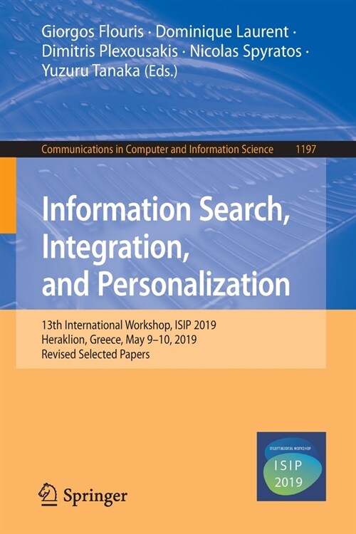 Information Search, Integration, and Personalization: 13th International Workshop, Isip 2019, Heraklion, Greece, May 9-10, 2019, Revised Selected Pape (Paperback, 2020)