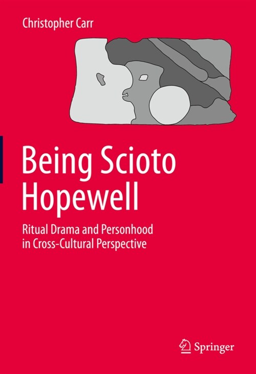 Being Scioto Hopewell: Ritual Drama and Personhood in Cross-Cultural Perspective (Hardcover)